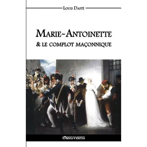 Marie-Antoinette & le complot maçonnique