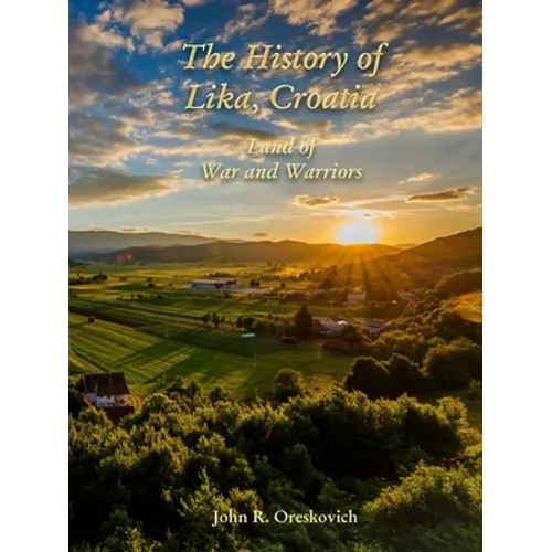 The History of Lika, Croatia: Land of War and Warriors