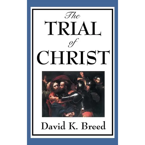 The Trial of Christ: A Legal Examination of the Passion Narrative