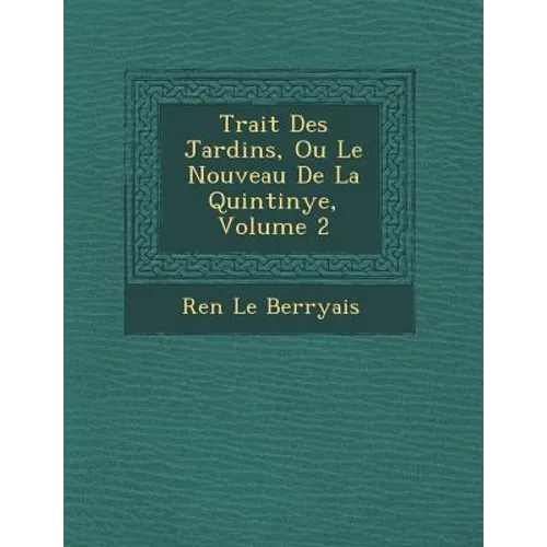 Trait Des Jardins, Ou Le Nouveau de La Quintinye, Volume 2