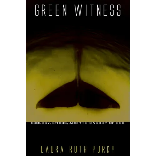 Green Witness: Ecology, Ethics, and the Kingdom of God