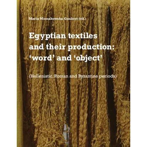 Egyptian textiles and their production: 'word' and 'object'