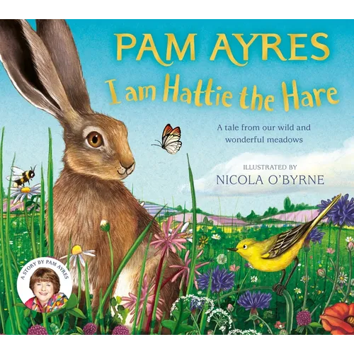 I Am Hattie the Hare: A Tale from Our Wild and Wonderful Meadows