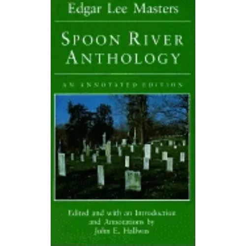 Spoon River Anthology: An Annotated Edition