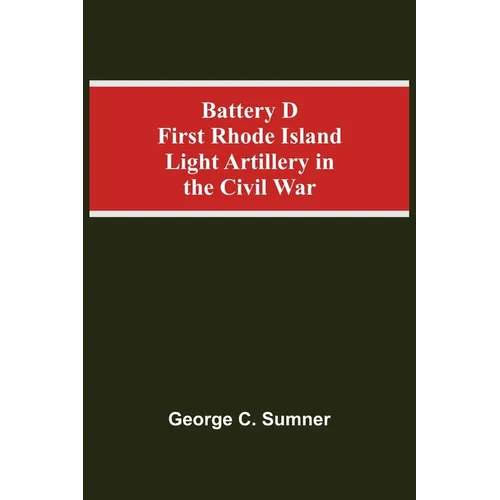 Battery D First Rhode Island Light Artillery In The Civil War