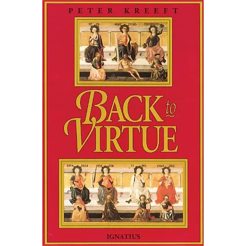 Back to Virtue: Traditional Moral Wisdom for Modern Moral Confusion