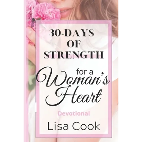30 Days of Strength for a Woman's Heart: Woman's Devotional