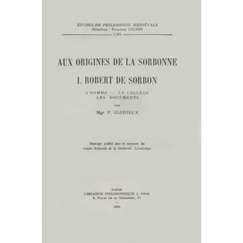 Aux Origines de la Sorbonne, I: Robert de Sorbon l'Homme, Le College, Les Documents