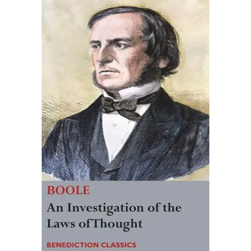An Investigation of the Laws of Thought, on Which are Founded the Mathematical Theories of Logic and Probabilities