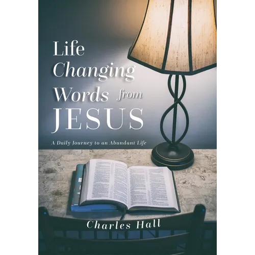 Life Changing Words from Jesus: A Daily Journey to an Abundant Life