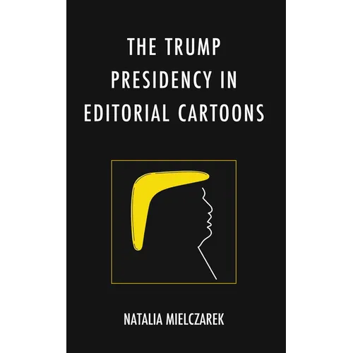 The Trump Presidency in Editorial Cartoons