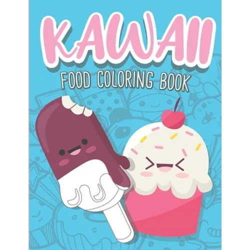 Kawaii Food Coloring Book: Cute Food Coloring Book with Cupcakes, Coffee, Ice creams, Fruits and Sweet Relaxing Designs
