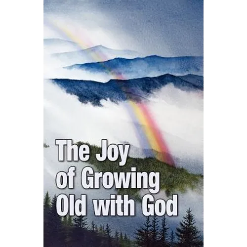 The Joy of Growing Old with God