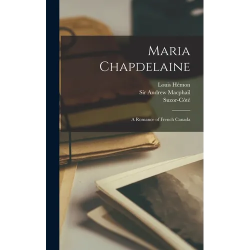 Maria Chapdelaine: a Romance of French Canada