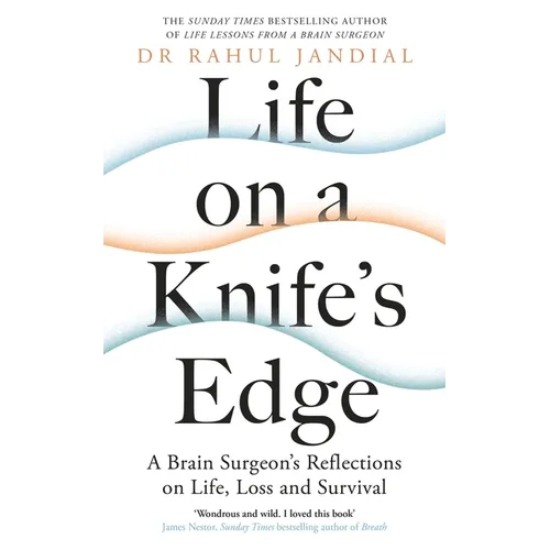 Life on a Knife's Edge: A Brain Surgeon's Reflections on Life, Loss and Survival