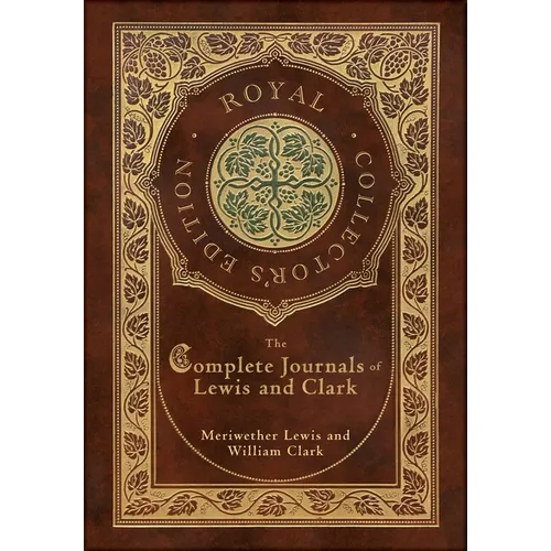 The Complete Journals of Lewis and Clark (Royal Collector's Edition) (Case Laminate Hardcover with Jacket)