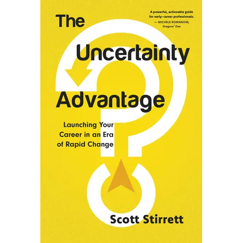The Uncertainty Advantage: Launching Your Career in an Era of Rapid Change
