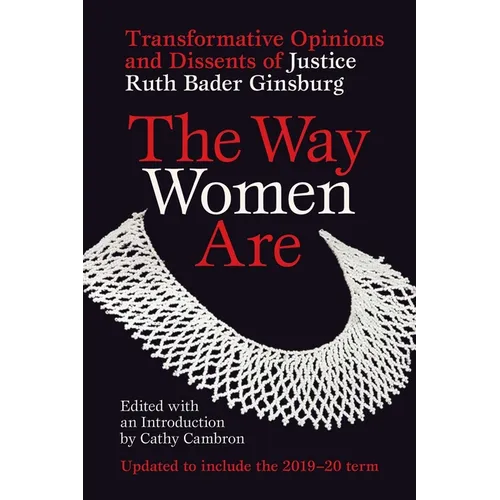 The Way Women Are: Transformative Opinions and Dissents of Justice Ruth Bader Ginsburg