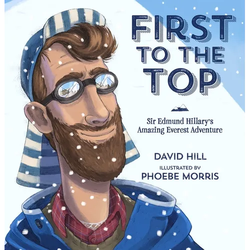 First to the Top: Sir Edmund Hillary's Amazing Everest Adventure