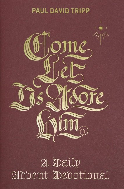 Come, Let Us Adore Him: A Daily Advent Devotional Book