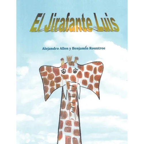 El Jirafante Luis: The Giraffephant Luis