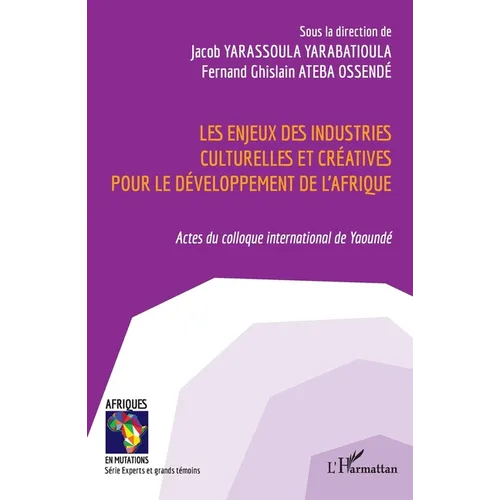 Les enjeux des industries culturelles et créatives pour le développement de l'Afrique: Actes du colloque international de Yaoundé