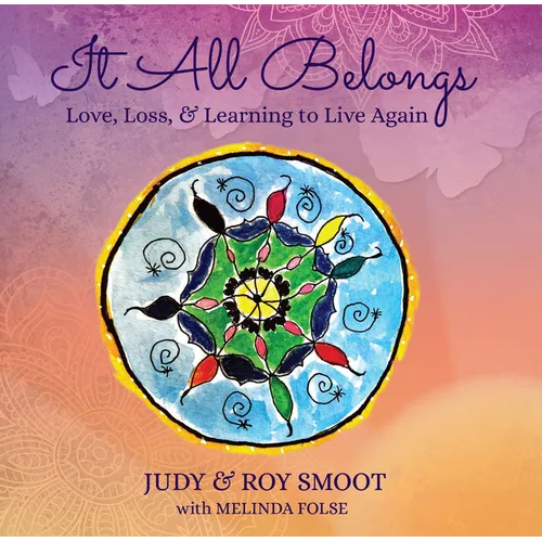 It All Belongs: Love, Loss, & Learning to Live Again