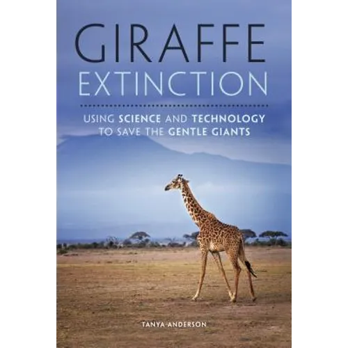 Giraffe Extinction: Using Science and Technology to Save the Gentle Giants