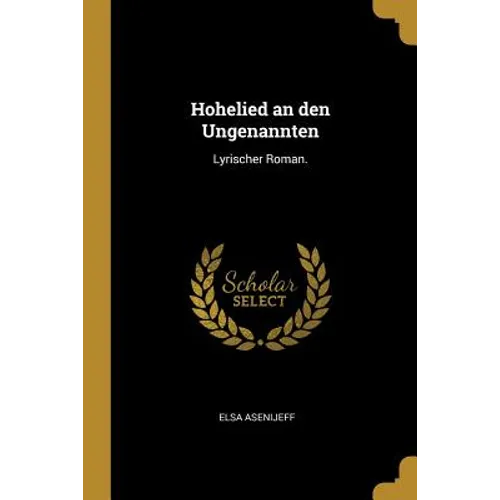 Hohelied an den Ungenannten: Lyrischer Roman.