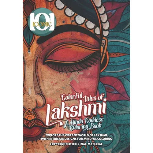 101 Iconic: Colorful Tales of Lakshmi: A Hindu Goddess Coloring Book - Explore the Vibrant World of Lakshmi with Intricate Designs