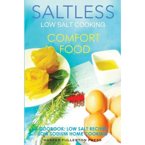 Low Salt Cooking: Salt-Less Comfort Food. Low salt recipes, low sodium cookbook