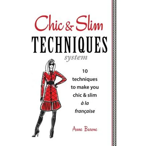 Chic & Slim Techniques: 10 Techniques to Make You Chic & Slim a la Francaise