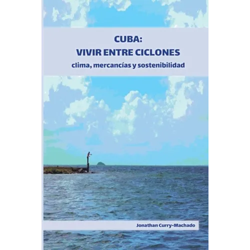 Cuba: Vivir entre ciclones: clima, mercancías y sostenibilidad