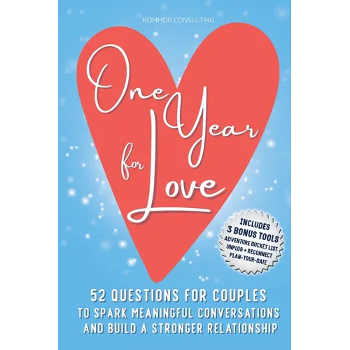 One Year for Love: 52 Questions for Couples to Spark Meaningful Conversations and Build a Stronger Relationship