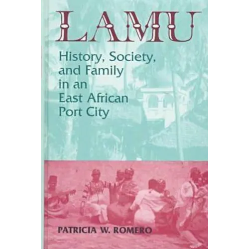 Lamu: History, Society, and Family in an East African Port City