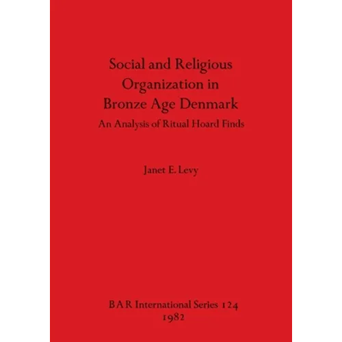 Social and Religious Organization in Bronze Age Denmark: An Analysis of Ritual Hoard Finds