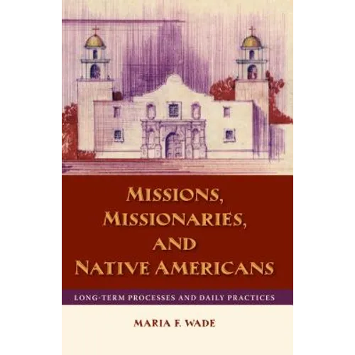 Missions, Missionaries, and Native Americans: Long-Term Processes and Daily Practices