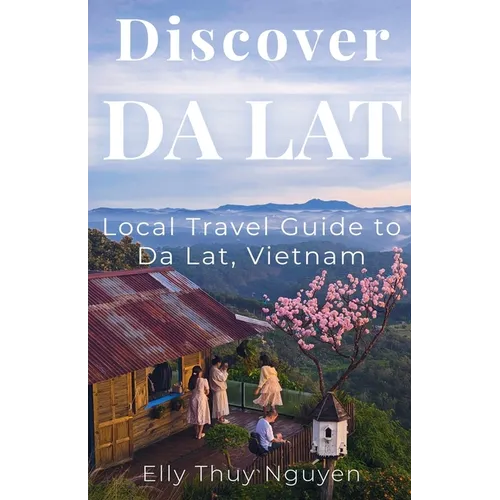 Discover Dalat: Local Travel Guide to Da Lat, Vietnam