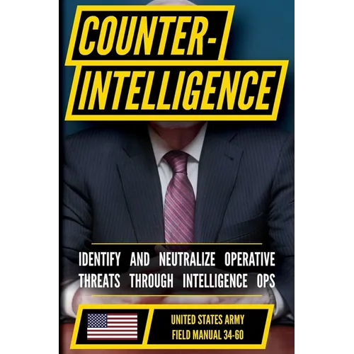 U.S. Army Counterintelligence Manual (FM 34-60): Counterintelligence Operations and Threat Analysis Doctrine