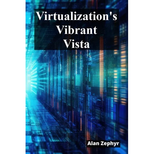 Virtualization's Vibrant Vista: Optimizing Virtualization Processes For Cost Efficiency And High Availability