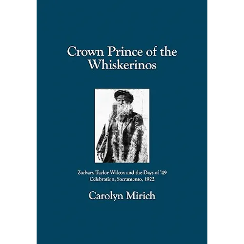 Crown Prince of the Whiskerinos: Zachary Taylor Wilcox and the Days of '49 Celebration, Sacramento, 1922
