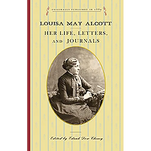 Louisa May Alcott: Her Life, Letters, and Journals