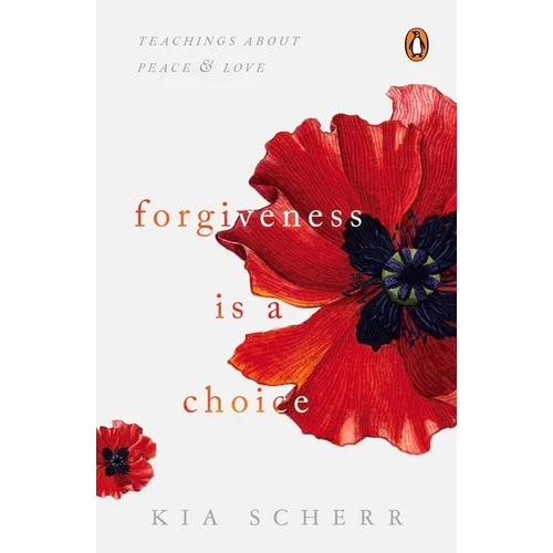 Forgiveness Is a Choice: Teachings about Peace and Love