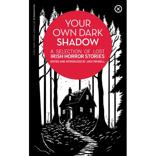 Your Own Dark Shadow: A Selection of Lost Irish Horror Stories