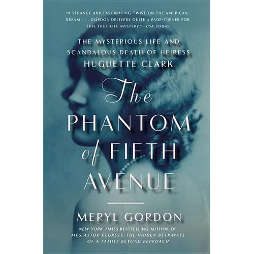 The Phantom of Fifth Avenue: The Mysterious Life and Scandalous Death of Heiress Huguette Clark