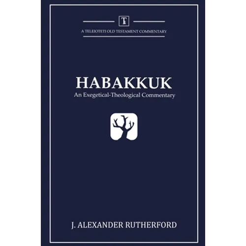 Habakkuk: An Exegetical-Theological Commentary