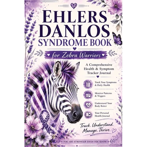 Ehlers Danlos Syndrome Book for Zebra Warriors: EDS Journal, Pain & Symptom Tracker with Assessment Pages, Doctor Appointment Logs, Treatment Monitori