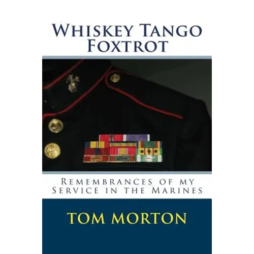 Whiskey Tango Foxtrot: Remembrances of my Service in the Marines