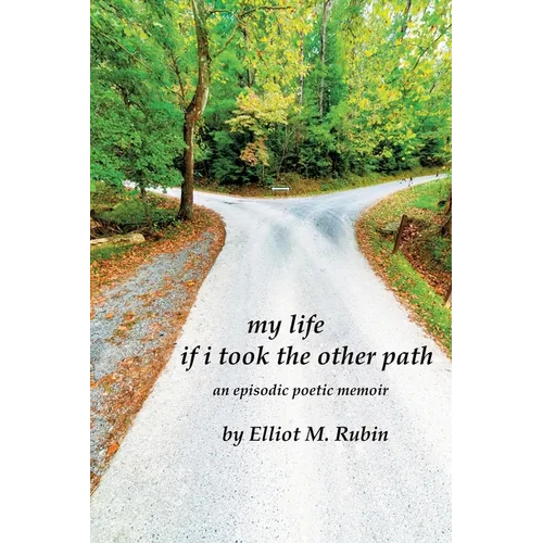 my life if i took the other path: an episodic poetic memoir