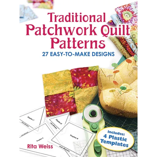 Traditional Patchwork Quilt Patterns: 27 Easy-To-Make Designs with Templates
